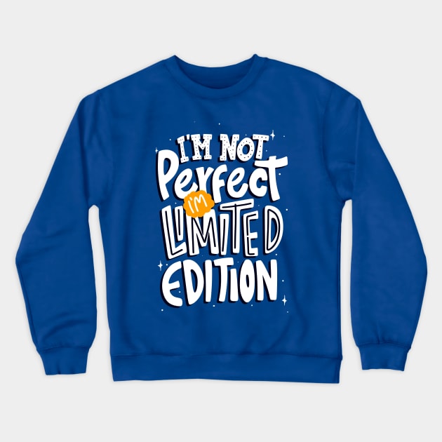 I'm Not Perfect I'm Limited Edition Crewneck Sweatshirt by Artizto